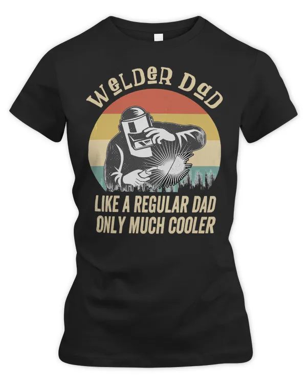 Welder Job Welding dad like a regular dad only much cooler 125