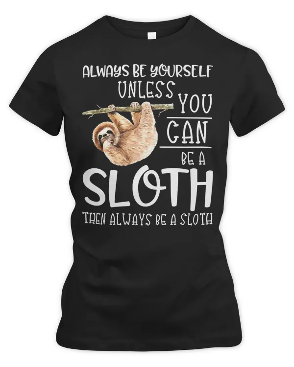 Sloth Always be a Funny Quote Lazy Hanging SLoth165 sloths