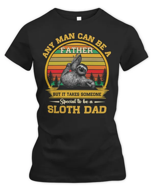 Sloth Any Man Can Be A Father But it Takes Someone Special To Be A DadFathers Day sloths