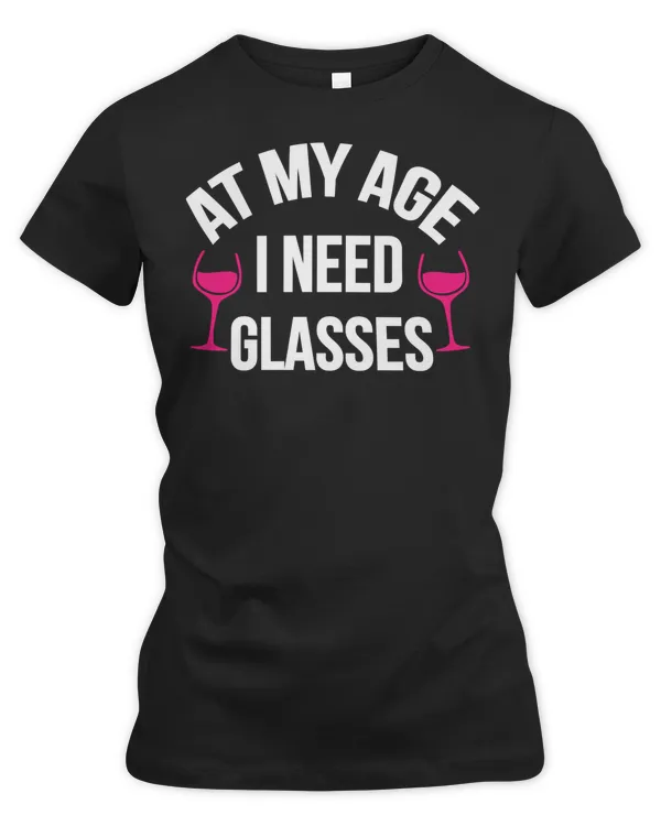 Wine Alcohol At My Age I Need Glasses Drink Red Wine