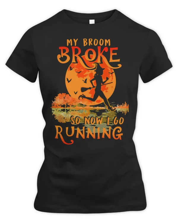 Runner Fitness Funny Halloween My Broom Broke So Now I Go Witch Halloween53 Run Running