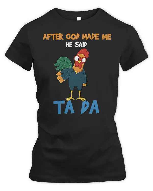 Chicken Cock Funny After God Made Me He Said Ta Da Chicken Lovers 24 Hen Chick