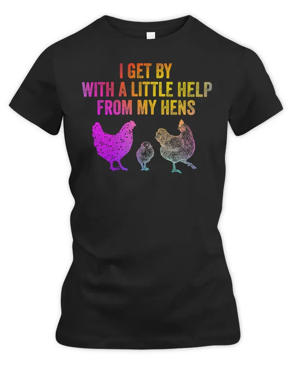 Chicken Cock I Get By With a Little Help From My Hens Chicken Lovers 33 Hen Chick