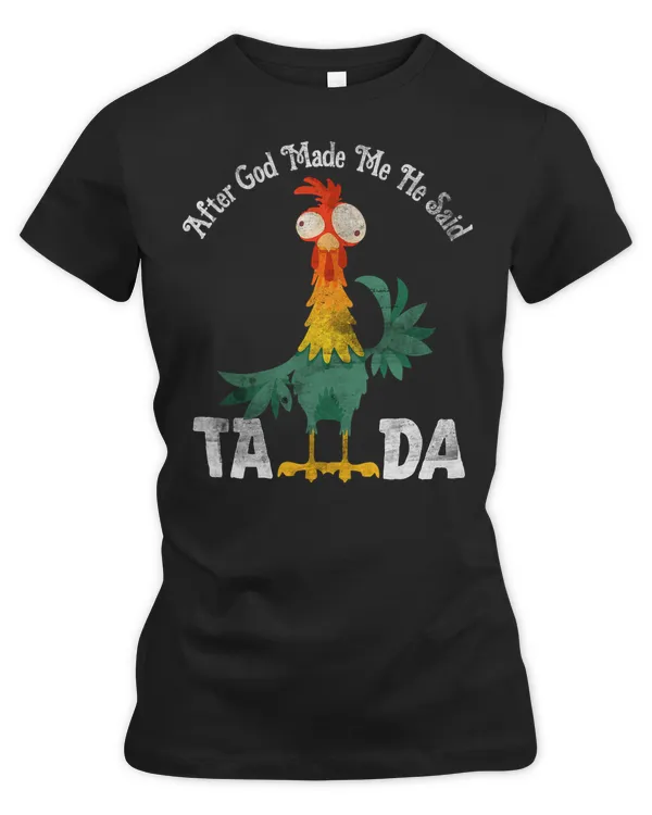 Chicken Cock After God made Me He Said Ta Da Funny Chicken Vintage 72 Hen Chick