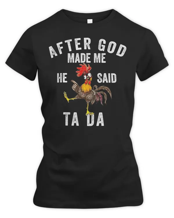 Chicken Cock After God Made Me He Said Tada Crazy Chicken Lover 75 Hen Chick