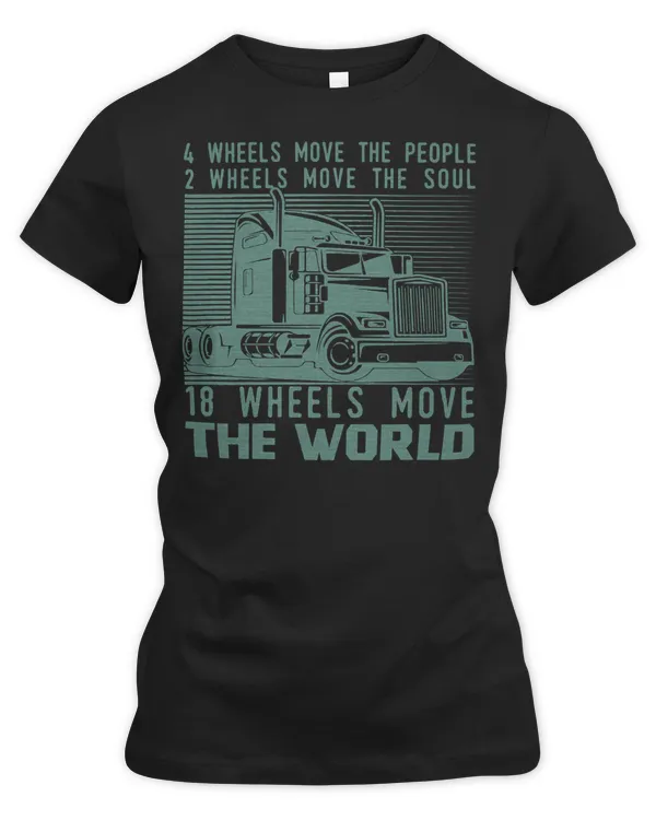 Truck Trucker 18 Wheels Move The World Trucker 104 Driver Truckin