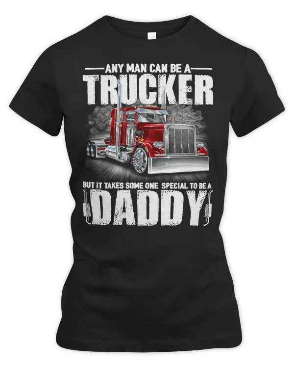 Truck Trucker Any Man Can Be A Funny Dad201 Driver Truckin