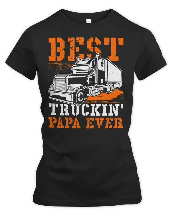 Truck Trucker Best Trucking Papa Ever Funny Truck Driver 96 Driver Truckin