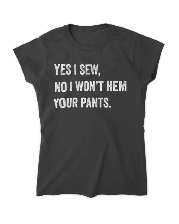 qas-vhw-09 Yes I sew No I Won't Hem Your Pants