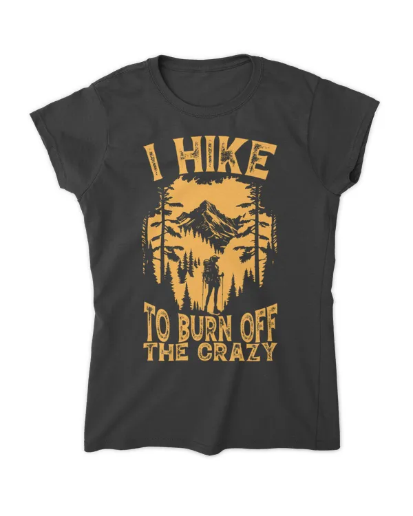 Hiking - I Hike To Burn Off The Crazy Woman T-Shirt