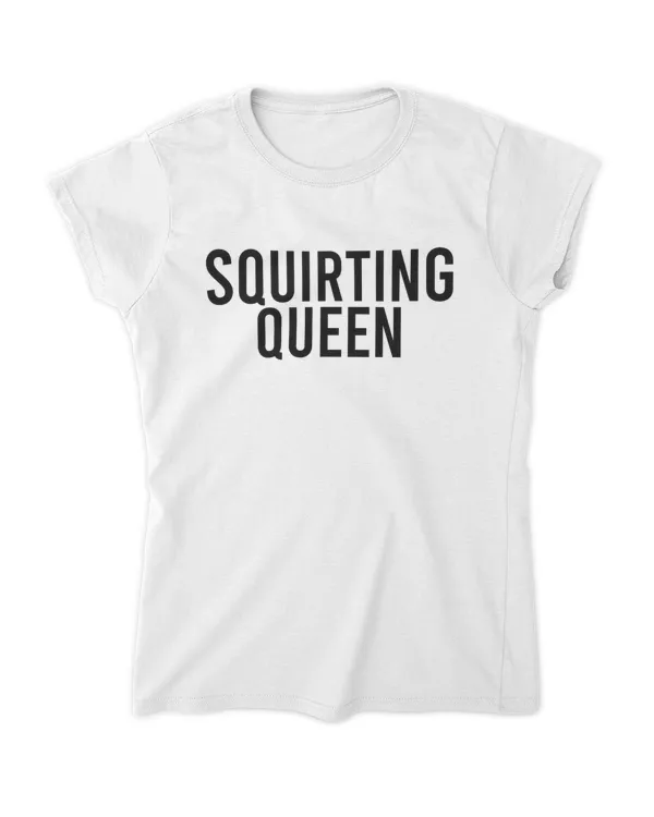 Squirting Queen For Women Adult Rude Humor Gift
