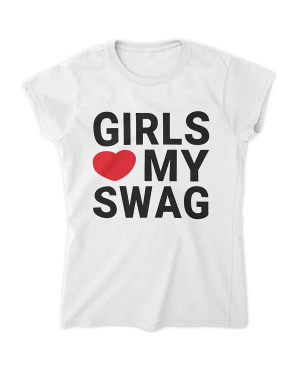 Girls Love My Swag t shirt
