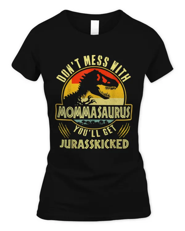 Dont Mess With Mommasaurus Youll Get Jurasskicked Funny Mother's Day T-Shirt