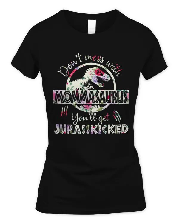 Dont Mess With Mommasaurus Youll Get Jurasskicked Mother's Day Funny T-Shirt