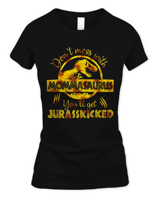 Dont Mess With Mommasaurus Youll Get Jurasskicked Mother's Day T-Shirt