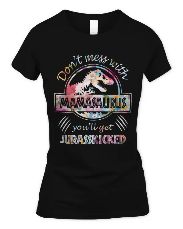 Don't Mess With Mamasaurus You'll Get Jurasskicked Lovers T-Shirt