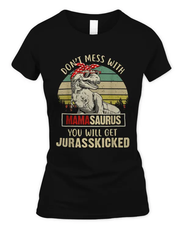 Dont Mess With Mamasaurus Youll Get Jurasskicked T-Shirt