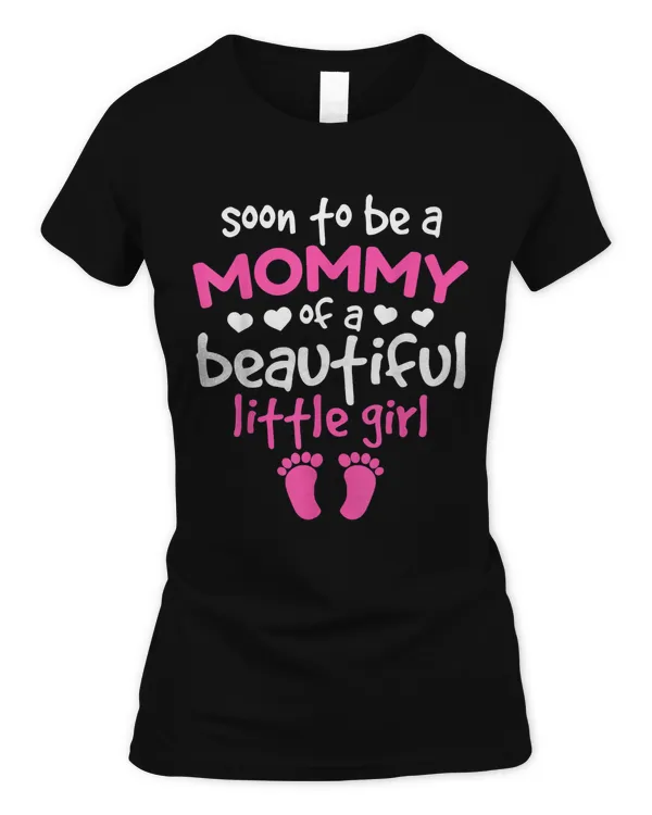 Soon To Be A Mommy Of A Beautiful Little Girl Pregnancy T-Shirt