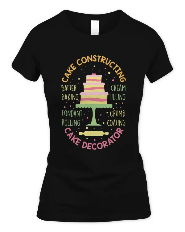 Cake Decorator Constructing Cakes Pastry Chef Desserts Baker T-Shirt