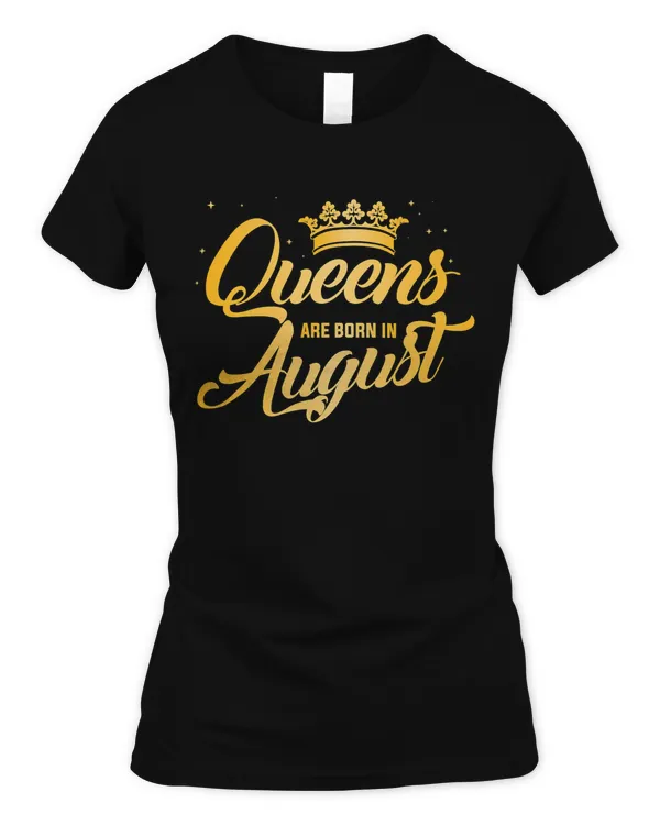 Queens Are Born In August Shirt  Women Birthday T-Shirt