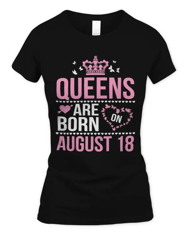 Queens Are Born On August 18 Happy Birthday To Me You Mommy T-Shirt