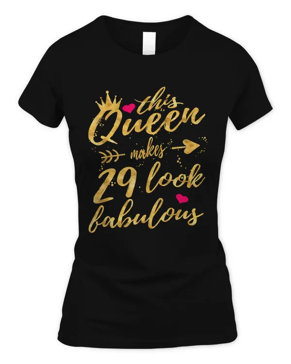 This Queen Makes 29 Look Fabulous 29th Birthday Shirt Women
