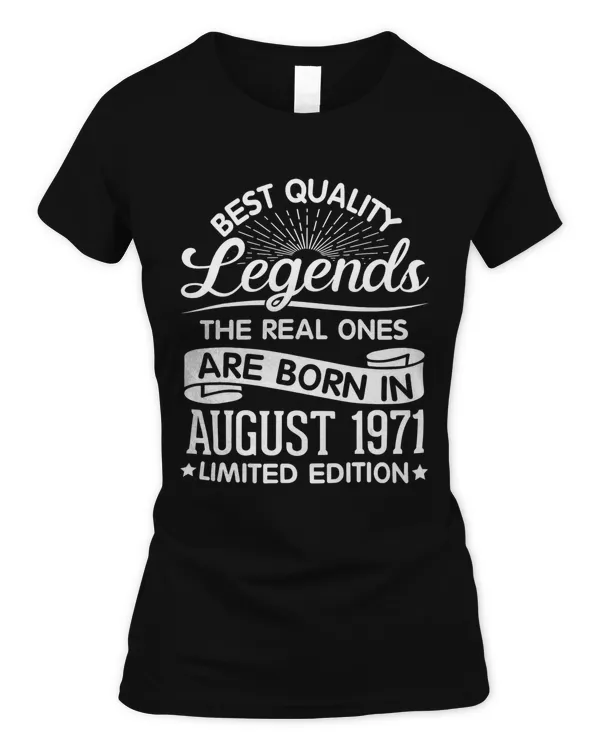 Best Quality Legends The Real Ones Are Born In August 1971 T-Shirt