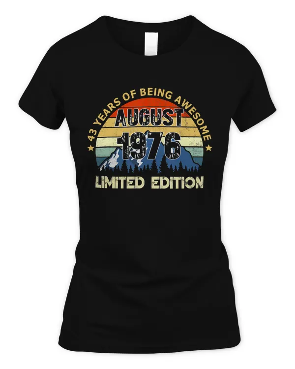 Born In August 1976 43 Years Old 43rd Birthday Gift T-Shirt