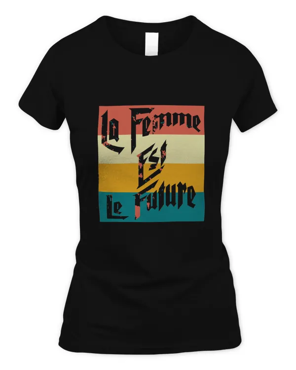 La Femme Est Le Future Classic T-Shirt