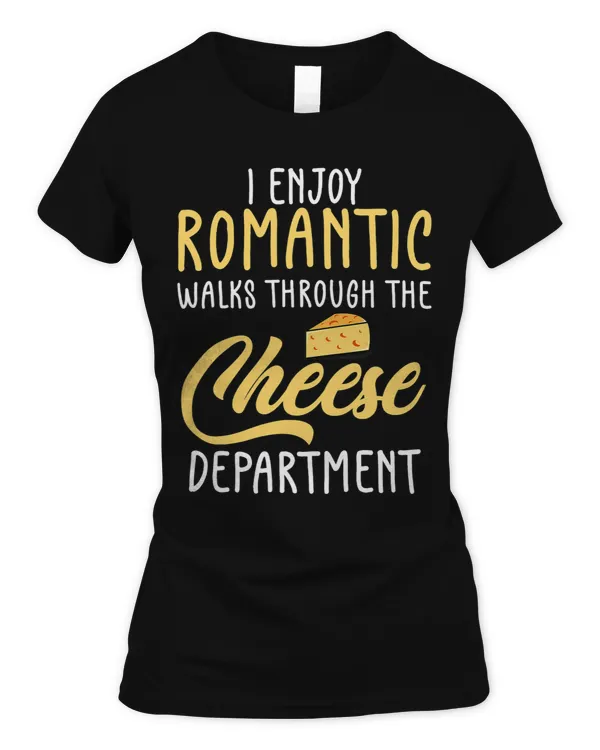 Romantic Walks Funny Quote Through Cheese Aisle Food Foodie