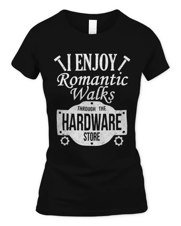 Romantic Walks Through Hardware Store Funny Handyman Gift