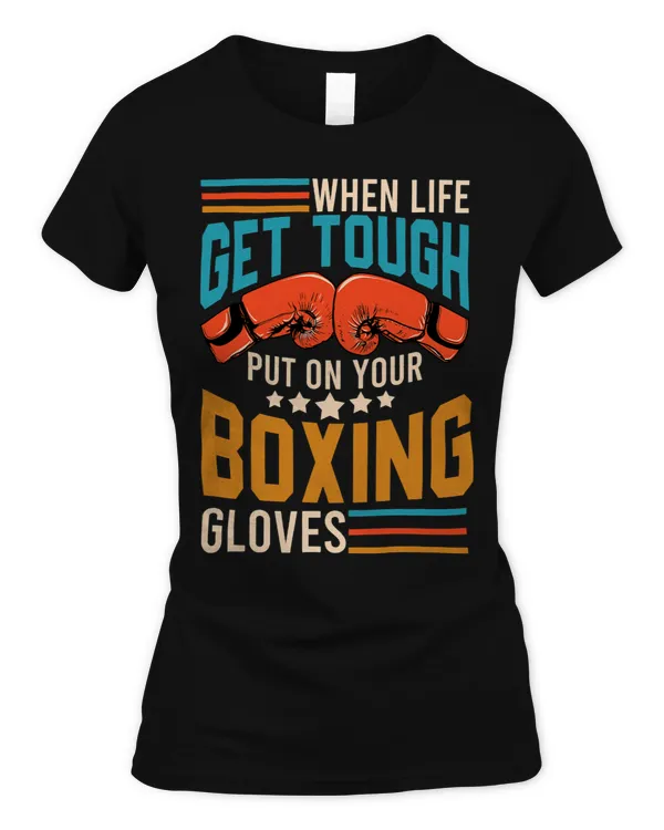 When Life Gets Tough Put On Your Boxing Gloves