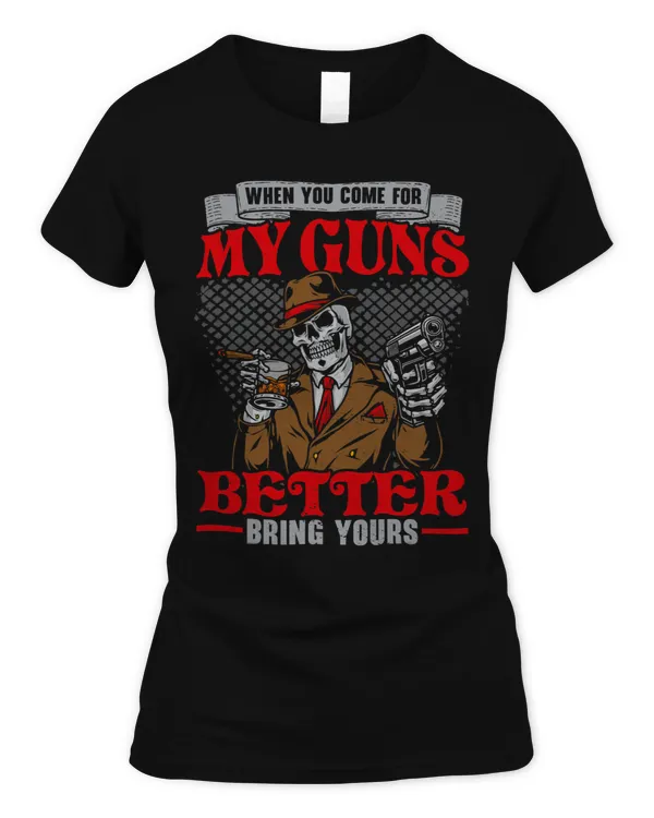 When You Come For My Guns Better Bring Yours 2nd Amendment