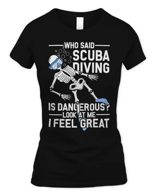 Who said Scuba Diving is dangerous look at me i feel great