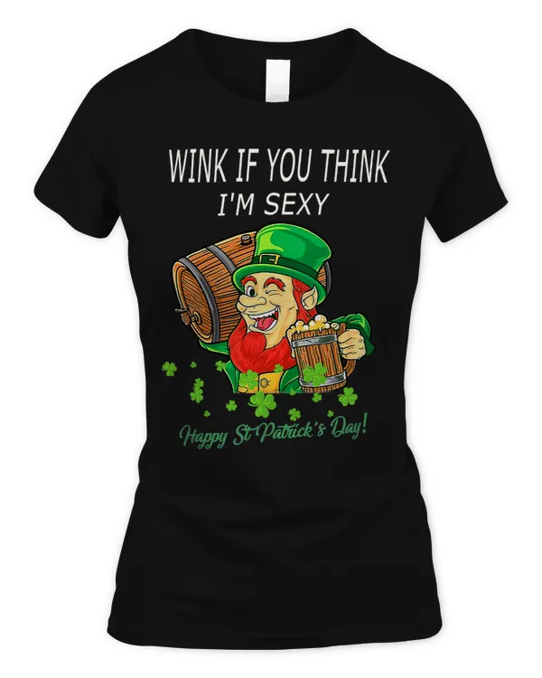 Wink If You Think Im Sexy St Patricks Day Funny Leprechaun