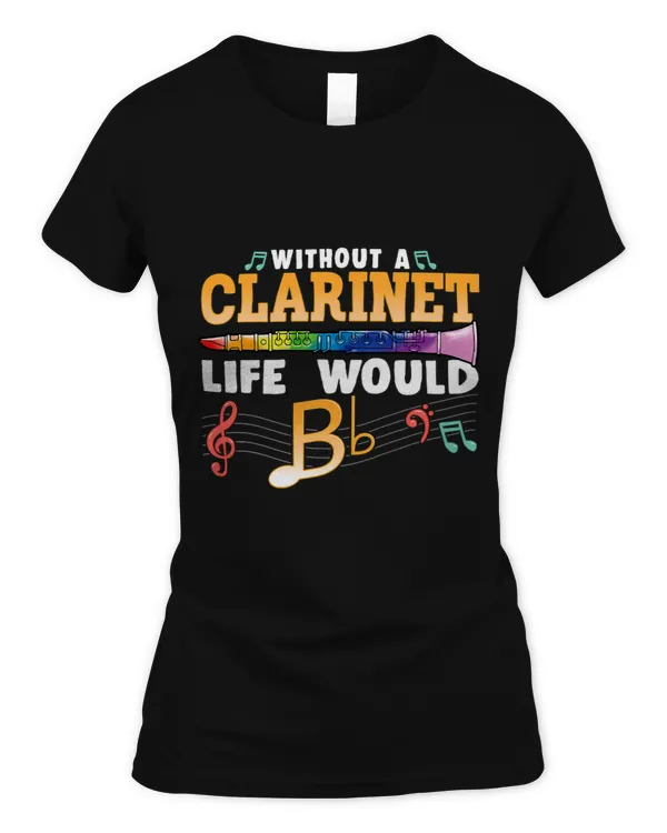 Without A Clarinet Life Would B Flat Funny Clarinet Musician 3