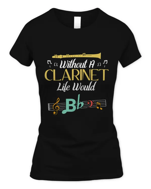 without clarinet life would B for a clarinet player 3