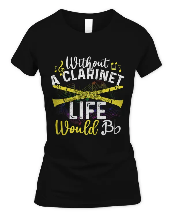 Without The Clarinet Life Would Be B Clarinet 3