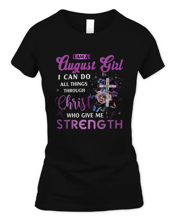 I AM AUGUST GIRL I CAN DO ALL THINGS THROUGH CHRIST WHO GIVES ME STRENGTH