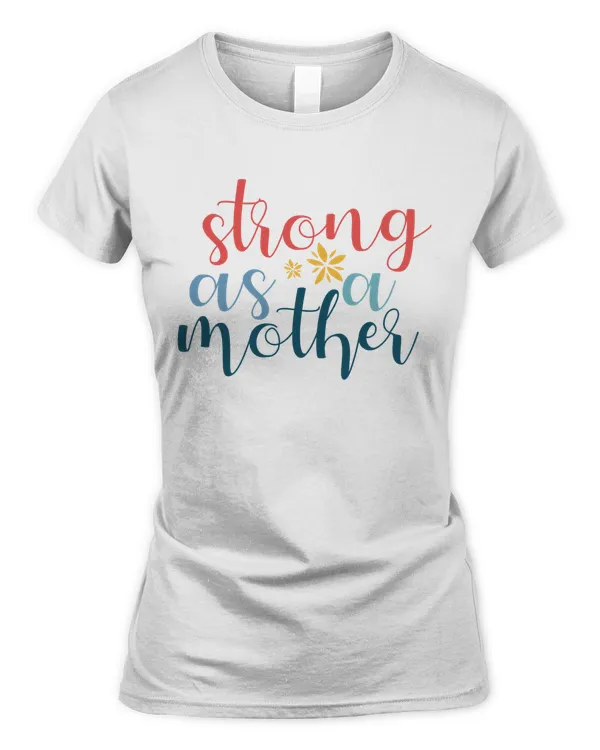 Strong As A Mother Best Gift For Mom Classic T-Shirt