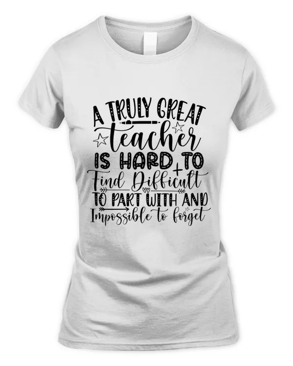 A truly great teacher is hard to find difficult to part with and impossible to forget