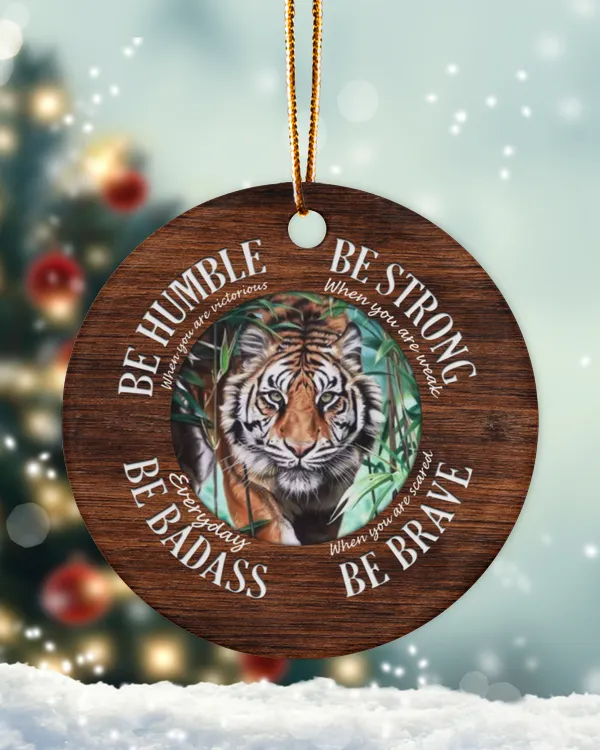 Tiger Be Humble Ornament