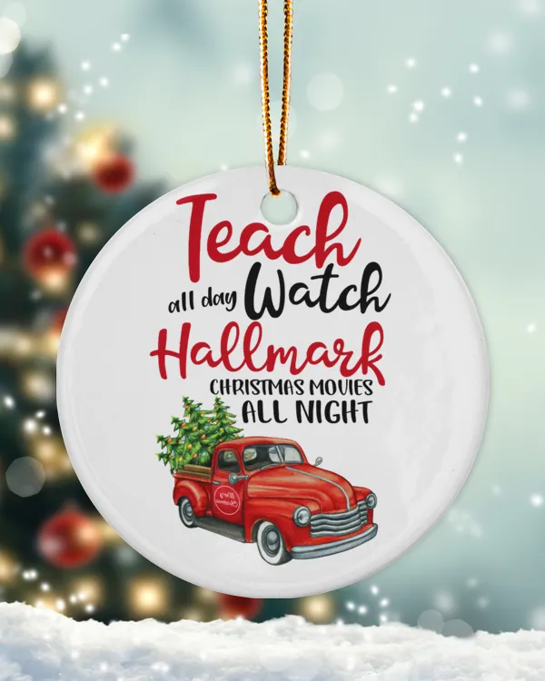 Teach all day, watch watch Hallmark Christmas movies all night Ornament - Circle