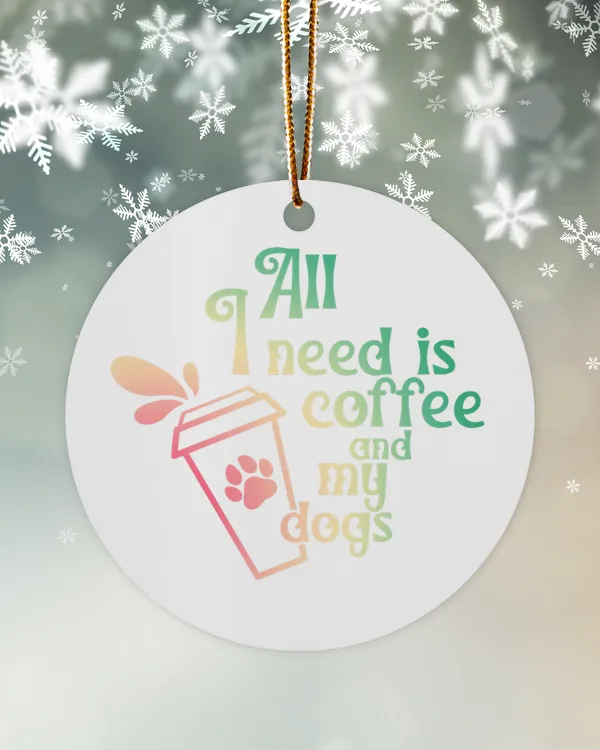 Christmas Ornaments All ! I need is Coffee and my Dogs