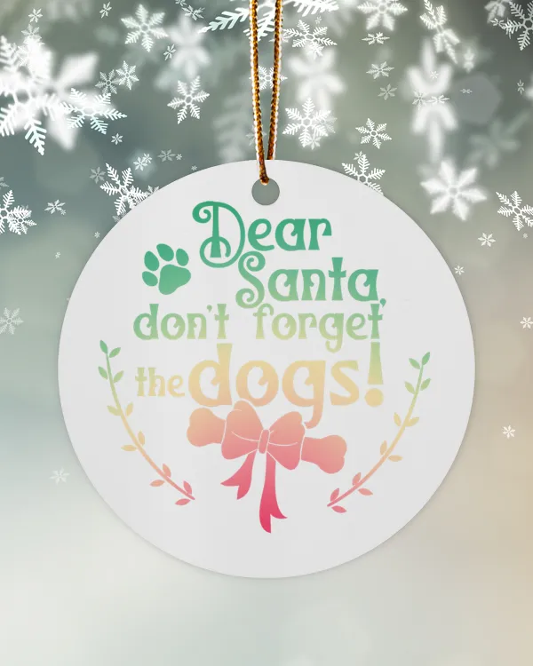 Christmas Ornaments Dear Santa, Don't forget the Dogs !