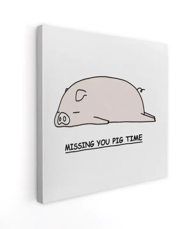 Missing you pig time canvas