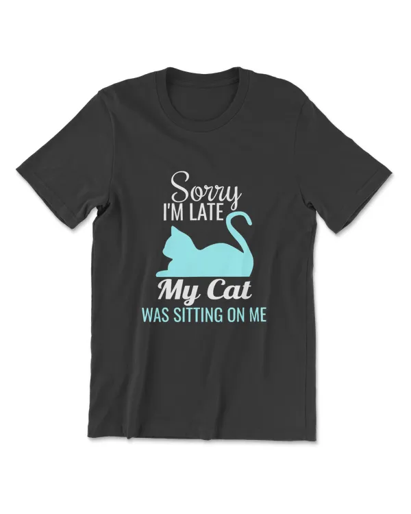 Sorry I'm Late My Cat Was Sitting On Me Shirt Funny Cat T-Shirt