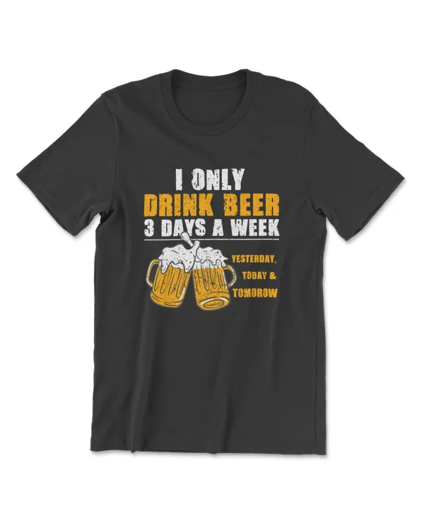 I Only Drink Beer 3 Days A Week