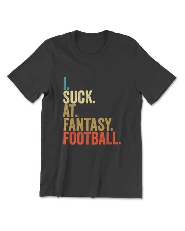I Suck At Fantasy Football Loser Funny Men Retro Last T-Shirt