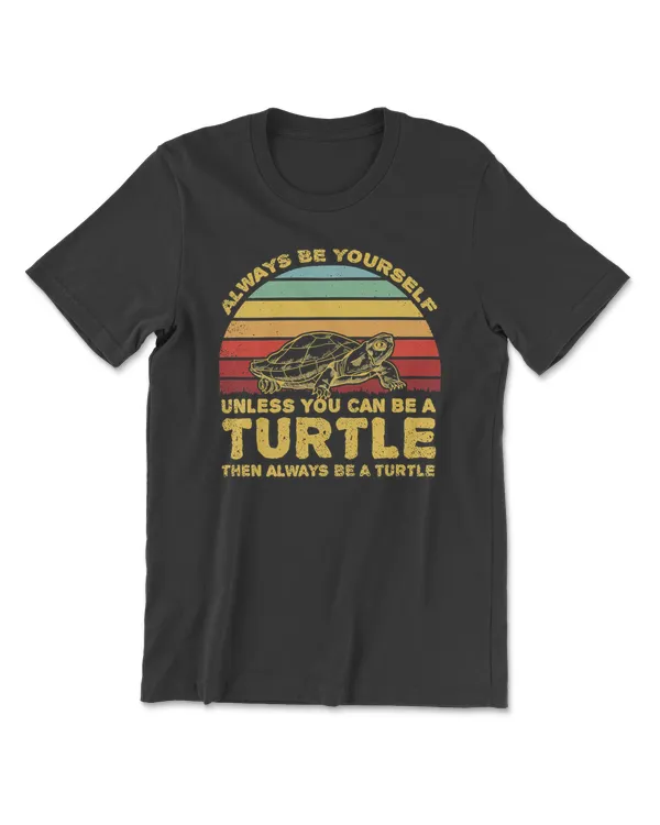 Turtle Always Be Yourself Unless You Can Be A Turtle 25 sea turtle